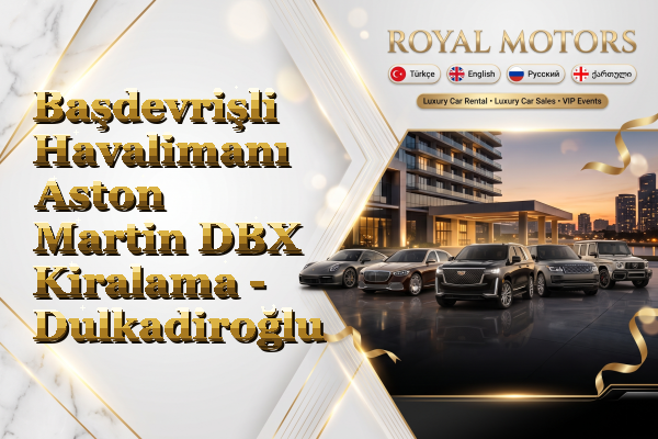 Başdevrişli Havalimanı Aston Martin DBX Kiralama - Dulkadiroğlu