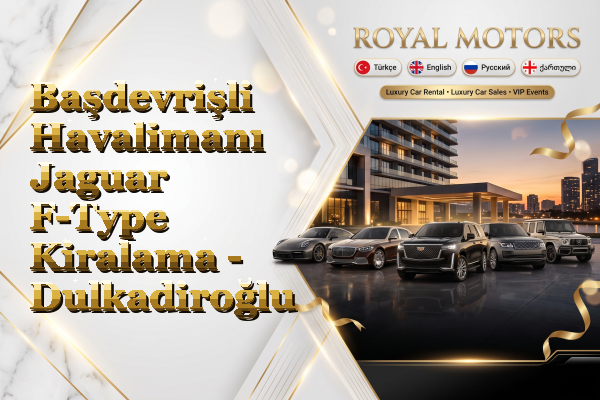 Başdevrişli Havalimanı Jaguar F-Type Kiralama - Dulkadiroğlu