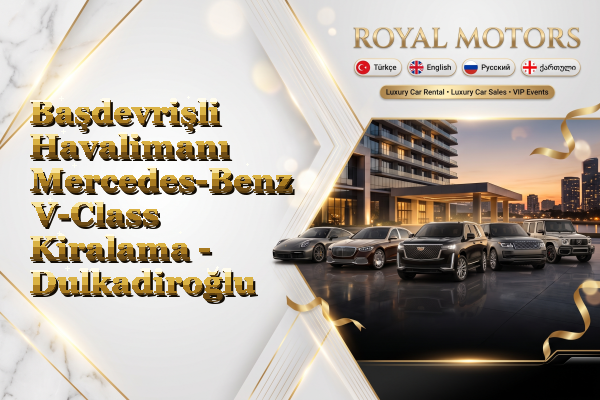 Başdevrişli Havalimanı Mercedes-Benz V-Class Kiralama - Dulkadiroğlu