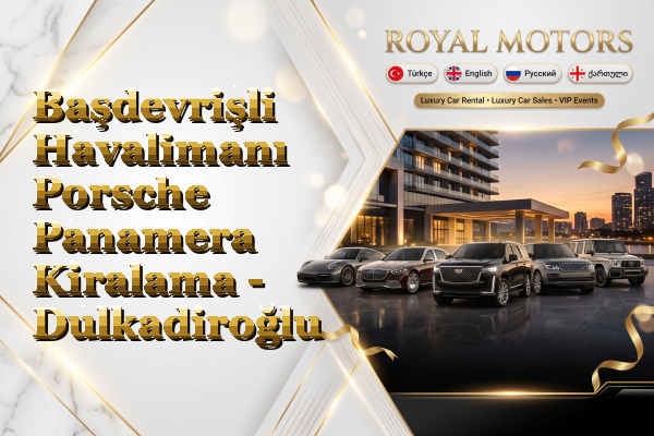 Başdevrişli Havalimanı Porsche Panamera Kiralama - Dulkadiroğlu