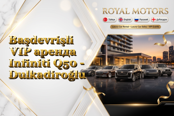 Başdevrişli VIP аренда Infiniti Q50 - Dulkadiroğlu