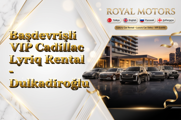 Başdevrişli VIP Cadillac Lyriq Rental - Dulkadiroğlu