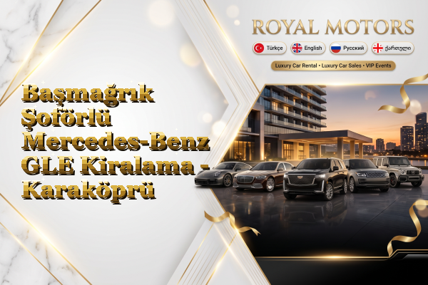 Başmağrık Şoförlü Mercedes-Benz GLE Kiralama - Karaköprü