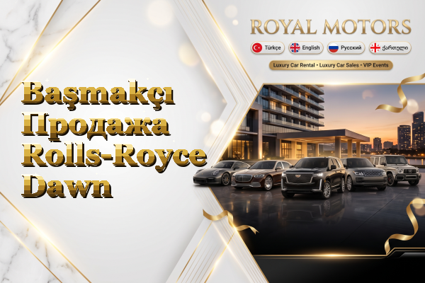 Başmakçı Продажа Rolls-Royce Dawn