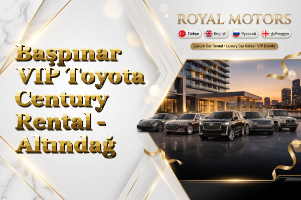 Başpınar VIP Toyota Century Rental - Altındağ
