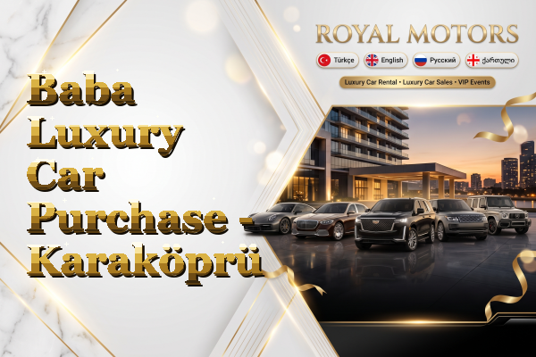 Baba Luxury Car Purchase - Karaköprü
