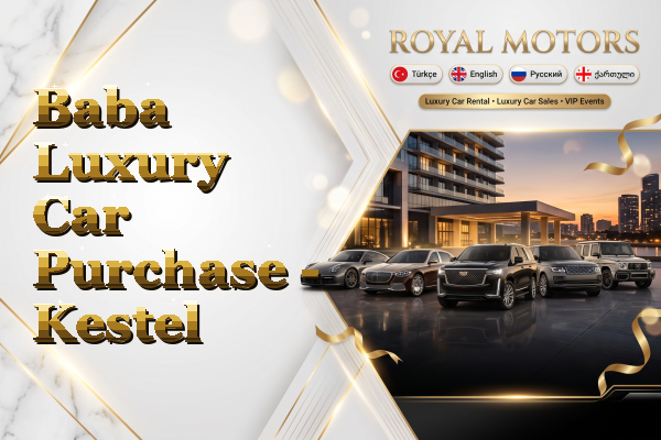 Baba Luxury Car Purchase - Kestel