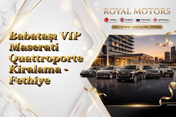 Babataşı VIP Maserati Quattroporte Kiralama - Fethiye