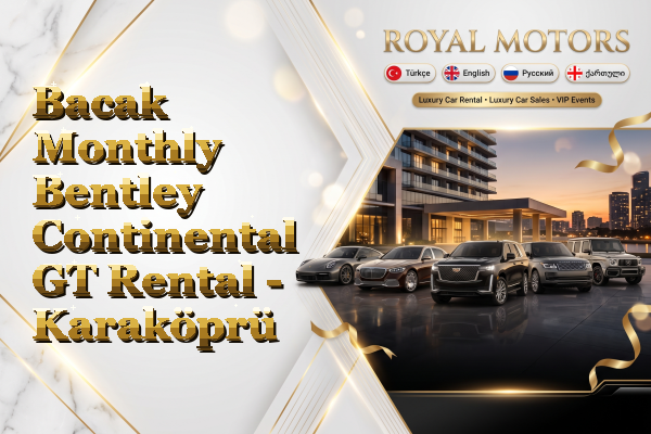 Bacak Monthly Bentley Continental GT Rental - Karaköprü