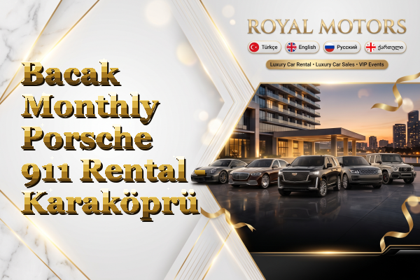Bacak Monthly Porsche 911 Rental - Karaköprü