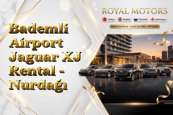 Bademli Airport Jaguar XJ Rental - Nurdağı
