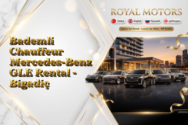 Bademli Chauffeur Mercedes-Benz GLE Rental - Bigadiç