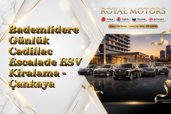 Bademlidere Günlük Cadillac Escalade ESV Kiralama - Çankaya