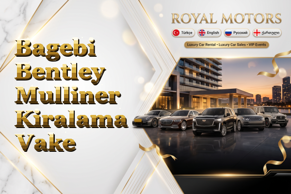 Bagebi Bentley Mulliner Kiralama - Vake