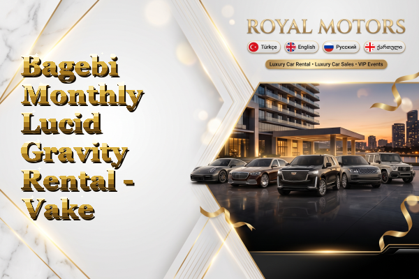 Bagebi Monthly Lucid Gravity Rental - Vake