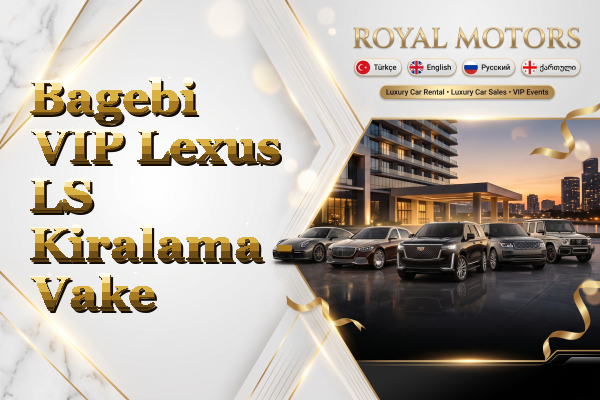 Bagebi VIP Lexus LS Kiralama - Vake