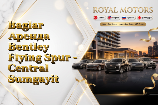 Baglar Аренда Bentley Flying Spur - Central Sumgayit