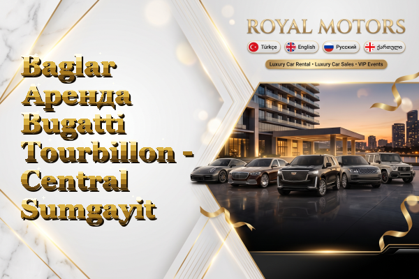 Baglar Аренда Bugatti Tourbillon - Central Sumgayit