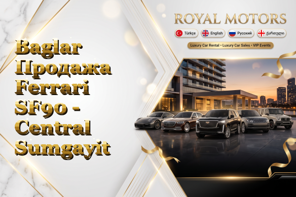 Baglar Продажа Ferrari SF90 - Central Sumgayit