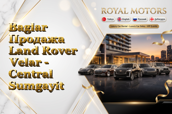 Baglar Продажа Land Rover Velar - Central Sumgayit