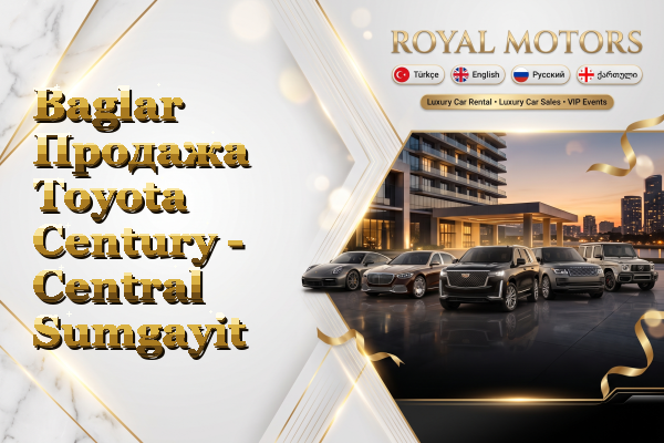 Baglar Продажа Toyota Century - Central Sumgayit