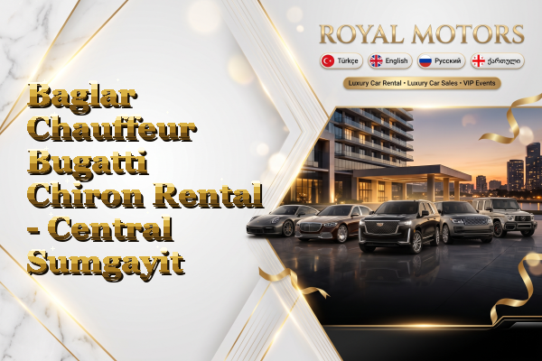 Baglar Chauffeur Bugatti Chiron Rental - Central Sumgayit