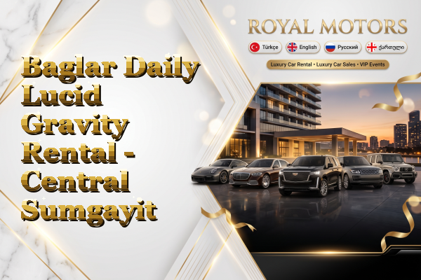 Baglar Daily Lucid Gravity Rental - Central Sumgayit