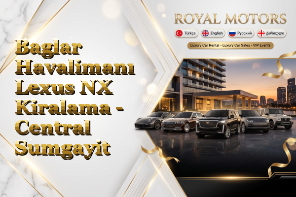 Baglar Havalimanı Lexus NX Kiralama - Central Sumgayit