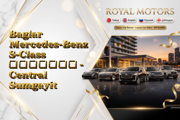 Baglar Mercedes-Benz S-Class გაყიდვა - Central Sumgayit