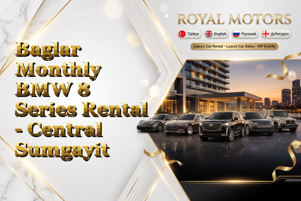 Baglar Monthly BMW 8 Series Rental - Central Sumgayit