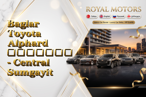 Baglar Toyota Alphard გაყიდვა - Central Sumgayit