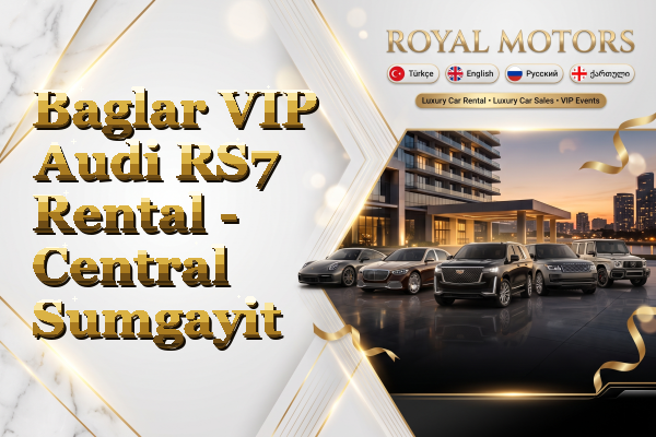 Baglar VIP Audi RS7 Rental - Central Sumgayit