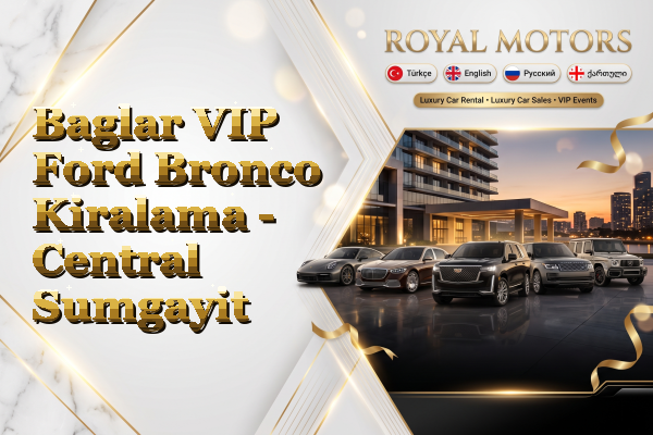 Baglar VIP Ford Bronco Kiralama - Central Sumgayit