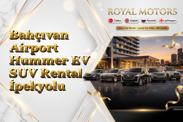 Bahçıvan Airport Hummer EV SUV Rental - İpekyolu