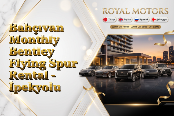 Bahçıvan Monthly Bentley Flying Spur Rental - İpekyolu