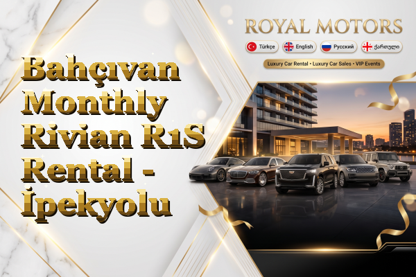 Bahçıvan Monthly Rivian R1S Rental - İpekyolu