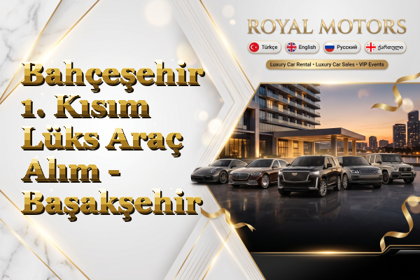 Bahçeşehir 1. Kısım Lüks Araç Alım - Başakşehir