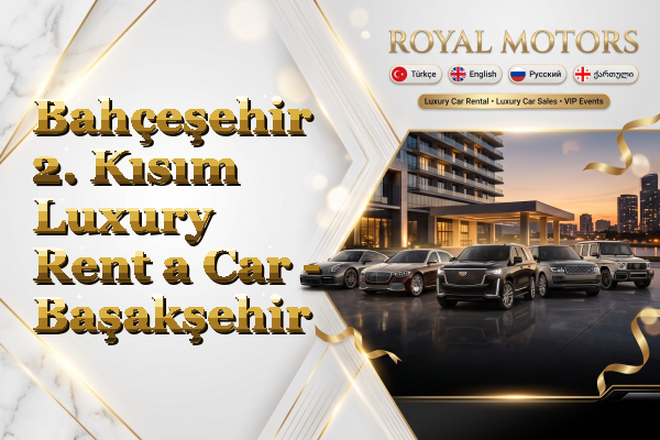 Bahçeşehir 2. Kısım Luxury Rent a Car - Başakşehir