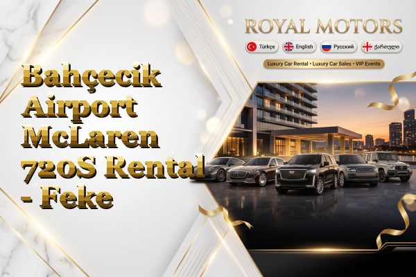 Bahçecik Airport McLaren 720S Rental - Feke