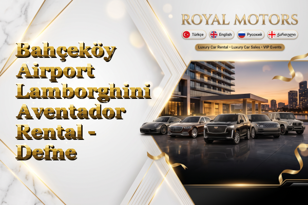 Bahçeköy Airport Lamborghini Aventador Rental - Defne