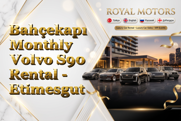 Bahçekapı Monthly Volvo S90 Rental - Etimesgut