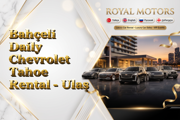 Bahçeli Daily Chevrolet Tahoe Rental - Ulaş