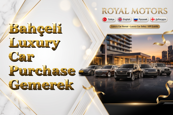 Bahçeli Luxury Car Purchase - Gemerek