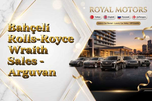 Bahçeli Rolls-Royce Wraith Sales - Arguvan