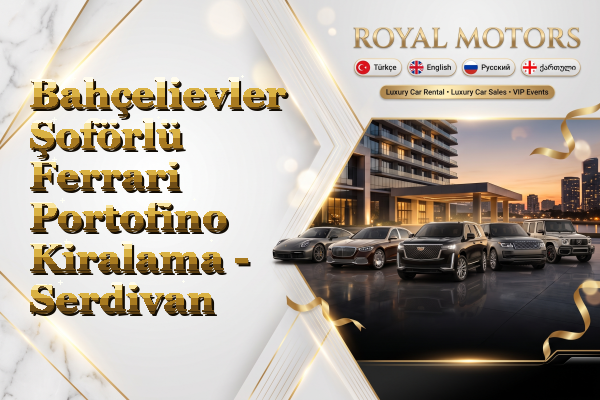 Bahçelievler Şoförlü Ferrari Portofino Kiralama - Serdivan