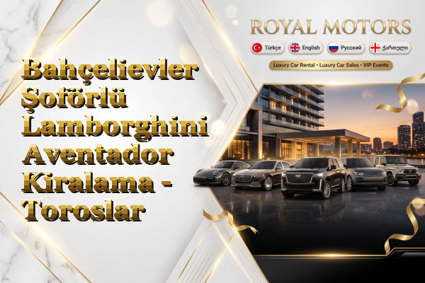 Bahçelievler Şoförlü Lamborghini Aventador Kiralama - Toroslar