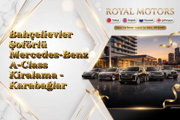 Bahçelievler Şoförlü Mercedes-Benz A-Class Kiralama - Karabağlar