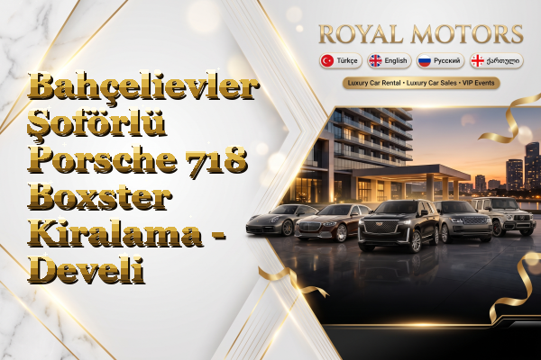 Bahçelievler Şoförlü Porsche 718 Boxster Kiralama - Develi