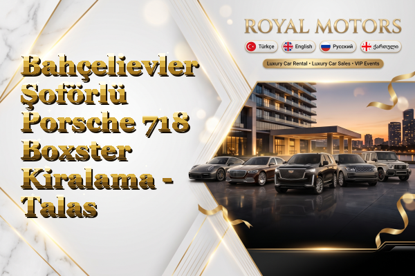 Bahçelievler Şoförlü Porsche 718 Boxster Kiralama - Talas