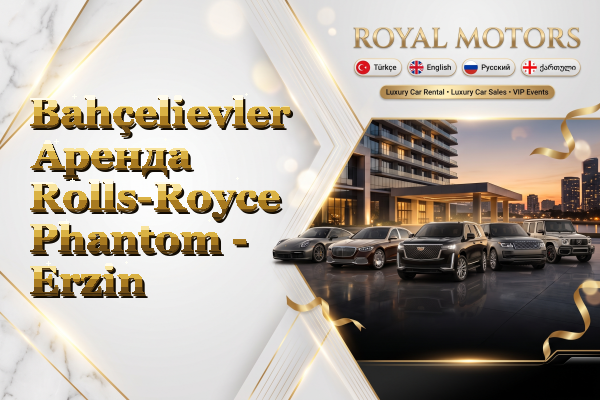 Bahçelievler Аренда Rolls-Royce Phantom - Erzin